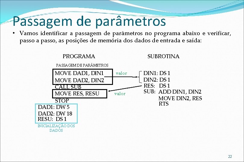 Passagem de parâmetros • Vamos identificar a passagem de parâmetros no programa abaixo e