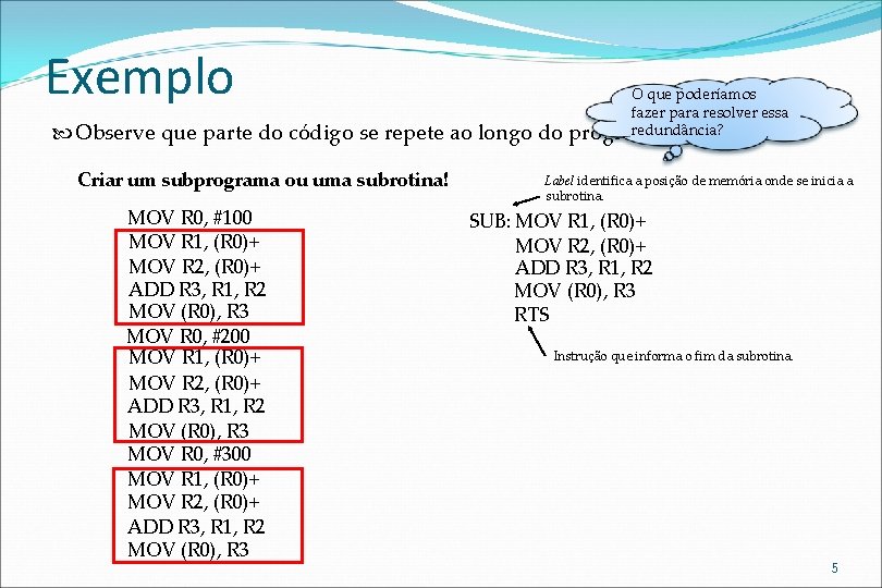 Exemplo Observe que parte do código se repete ao longo do Criar um subprograma