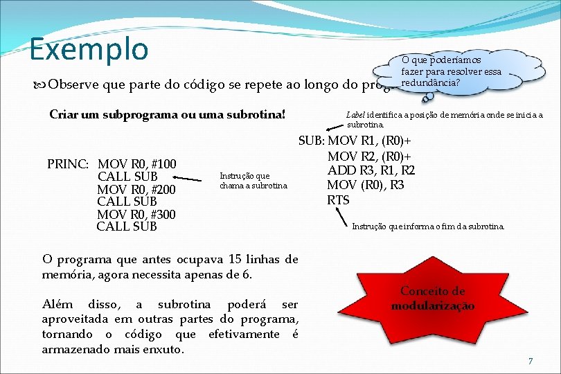 Exemplo Observe que parte do código se repete ao longo do Criar um subprograma