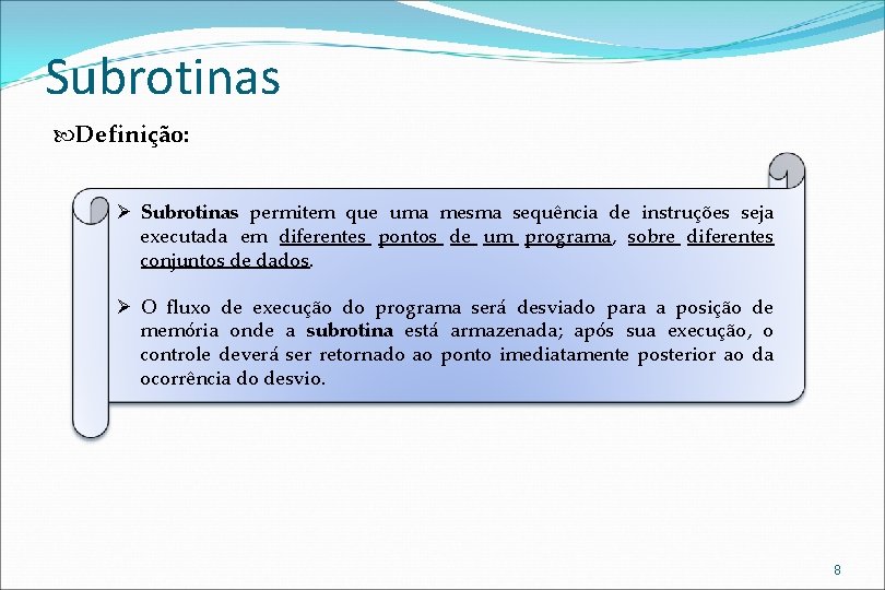 Subrotinas Definição: Ø Subrotinas permitem que uma mesma sequência de instruções seja executada em