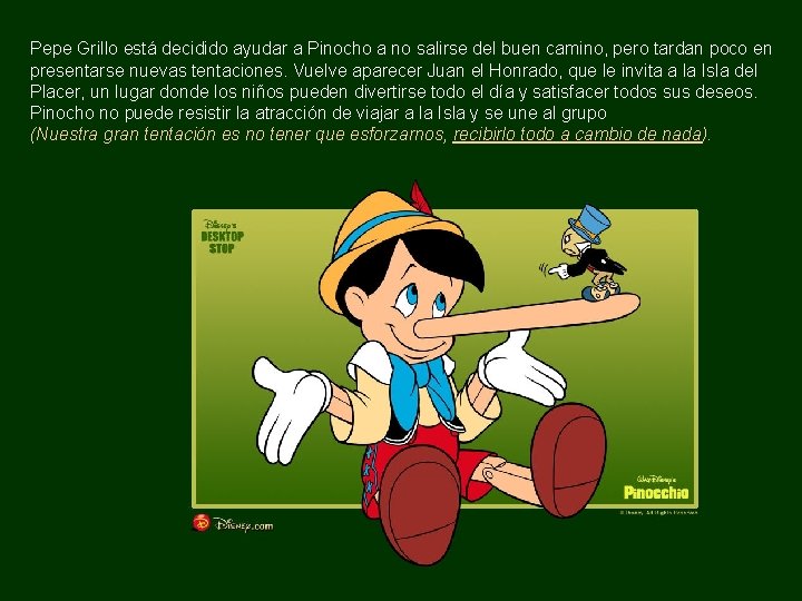 Pepe Grillo está decidido ayudar a Pinocho a no salirse del buen camino, pero