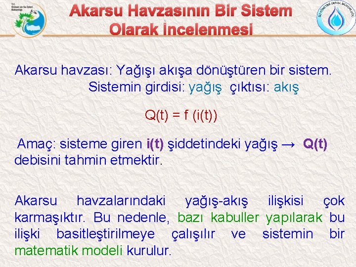 Akarsu Havzasının Bir Sistem Olarak İncelenmesi Akarsu havzası: Yağışı akışa dönüştüren bir sistem. Sistemin