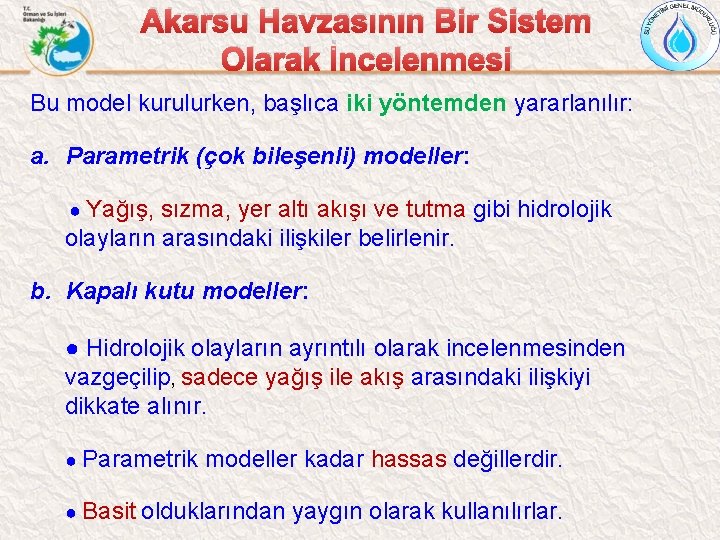 Akarsu Havzasının Bir Sistem Olarak İncelenmesi Bu model kurulurken, başlıca iki yöntemden yararlanılır: a.