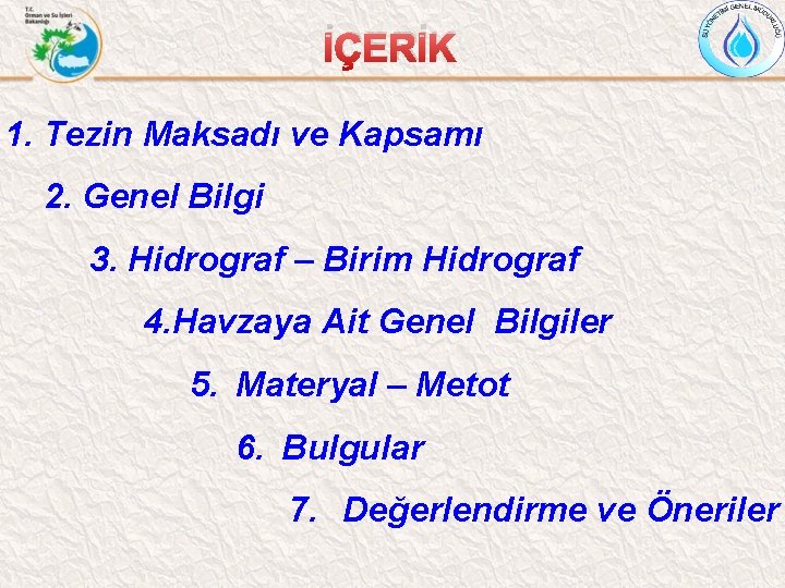 İÇERİK 1. Tezin Maksadı ve Kapsamı 2. Genel Bilgi 3. Hidrograf – Birim Hidrograf