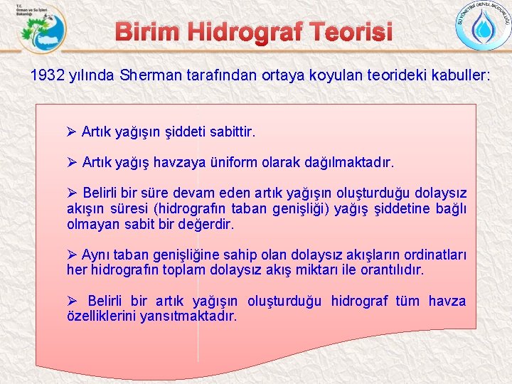 Birim Hidrograf Teorisi 1932 yılında Sherman tarafından ortaya koyulan teorideki kabuller: Ø Artık yağışın