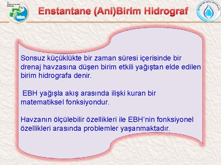 Enstantane (Ani)Birim Hidrograf Sonsuz küçüklükte bir zaman süresi içerisinde bir drenaj havzasına düşen birim