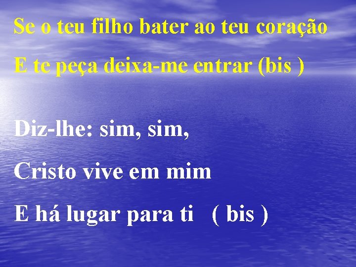 Se o teu filho bater ao teu coração E te peça deixa-me entrar (bis Se o teu filho bater ao teu coração E te peça deixa-me entrar (bis