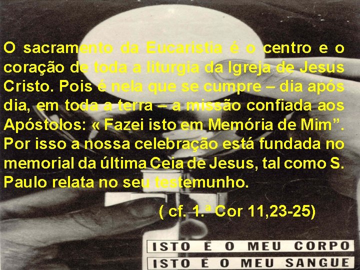 O sacramento da Eucaristia é o centro e o coração de toda a liturgia O sacramento da Eucaristia é o centro e o coração de toda a liturgia