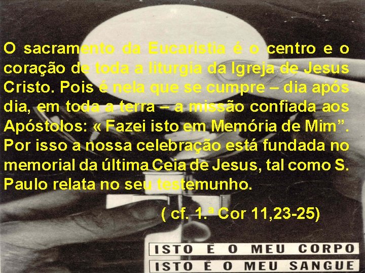 O sacramento da Eucaristia é o centro e o coração de toda a liturgia