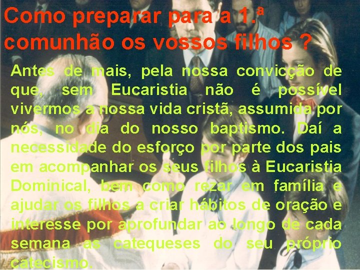 Como preparar para a 1. ª comunhão os vossos filhos ? Antes de mais, Como preparar para a 1. ª comunhão os vossos filhos ? Antes de mais,