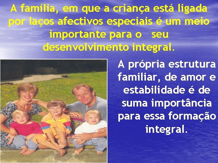 A família, em que a criança está ligada por laços afectivos especiais é um A família, em que a criança está ligada por laços afectivos especiais é um