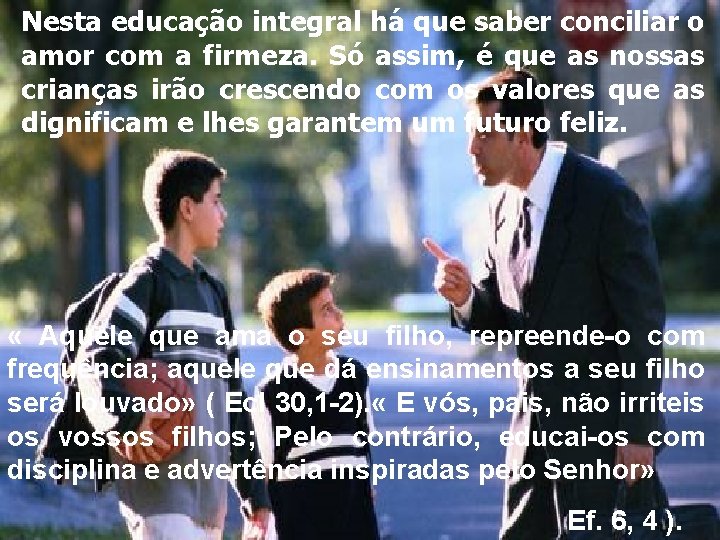 Nesta educação integral há que saber conciliar o amor com a firmeza. Só assim,