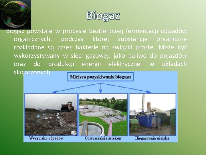 Biogaz powstaje w procesie beztlenowej fermentacji odpadów organicznych, podczas której substancje organiczne rozkładane są