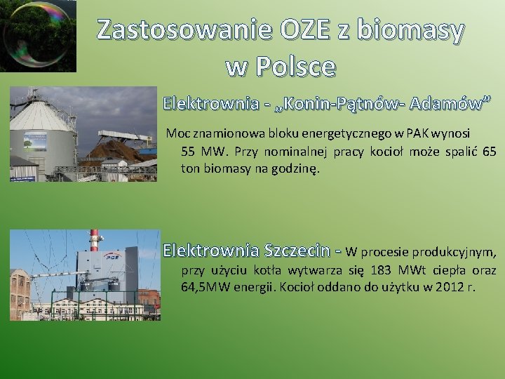 Zastosowanie OZE z biomasy w Polsce Elektrownia - „Konin-Pątnów- Adamów” Moc znamionowa bloku energetycznego