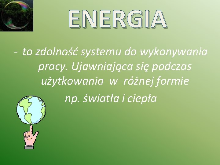 ENERGIA - to zdolność systemu do wykonywania pracy. Ujawniająca się podczas użytkowania w różnej
