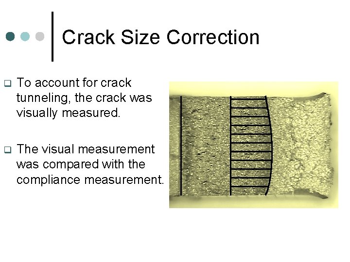 Crack Size Correction q To account for crack tunneling, the crack was visually measured.