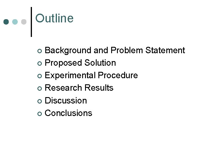 Outline Background and Problem Statement ¢ Proposed Solution ¢ Experimental Procedure ¢ Research Results