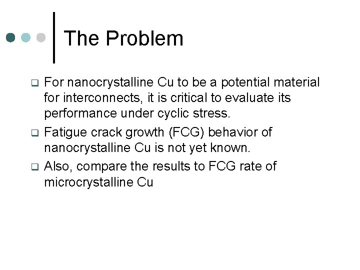 The Problem q q q For nanocrystalline Cu to be a potential material for