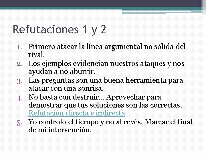 Refutaciones 1 y 2 1. Primero atacar la línea argumental no sólida del rival.