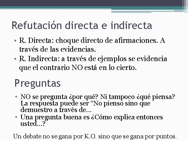 Refutación directa e indirecta • R. Directa: choque directo de afirmaciones. A través de