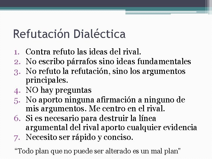 Refutación Dialéctica 1. Contra refuto las ideas del rival. 2. No escribo párrafos sino