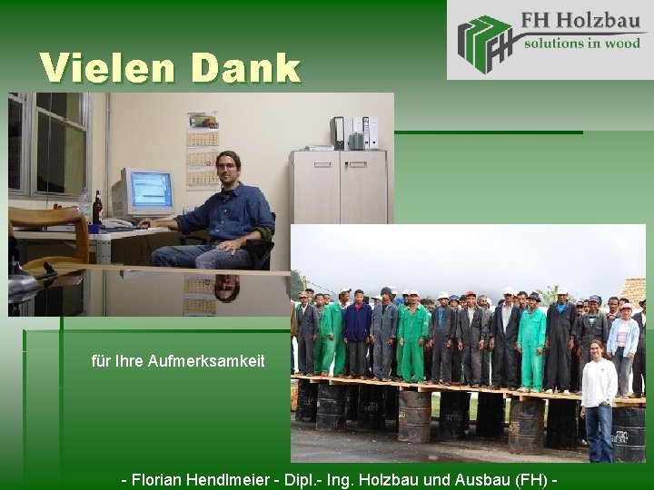 Vielen Dank für Ihre Aufmerksamkeit - Florian Hendlmeier - Dipl. - Ing. Holzbau und