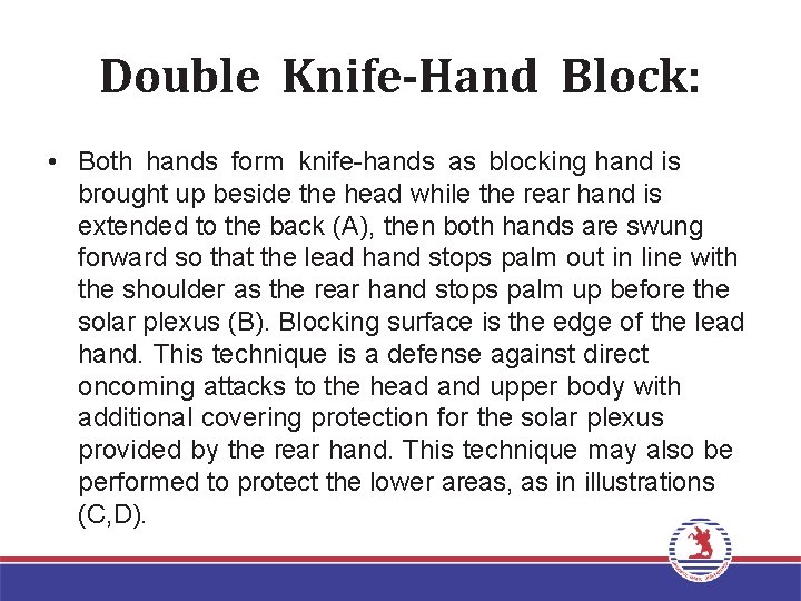 Double Knife-Hand Block: • Both hands form knife-hands as blocking hand is brought up