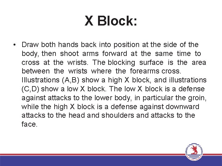 X Block: • Draw both hands back into position at the side of the