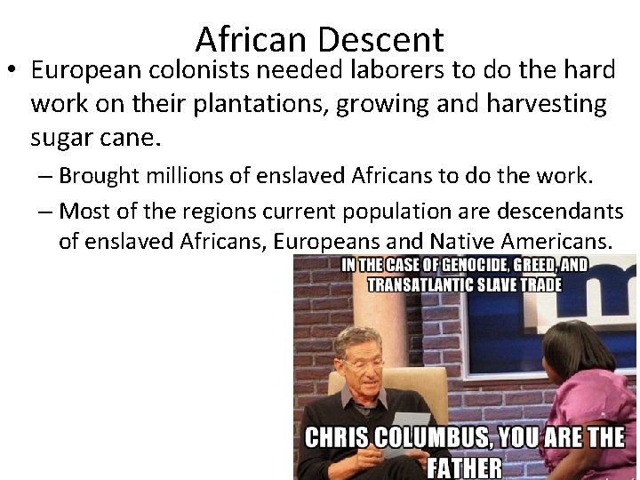 African Descent • European colonists needed laborers to do the hard work on their