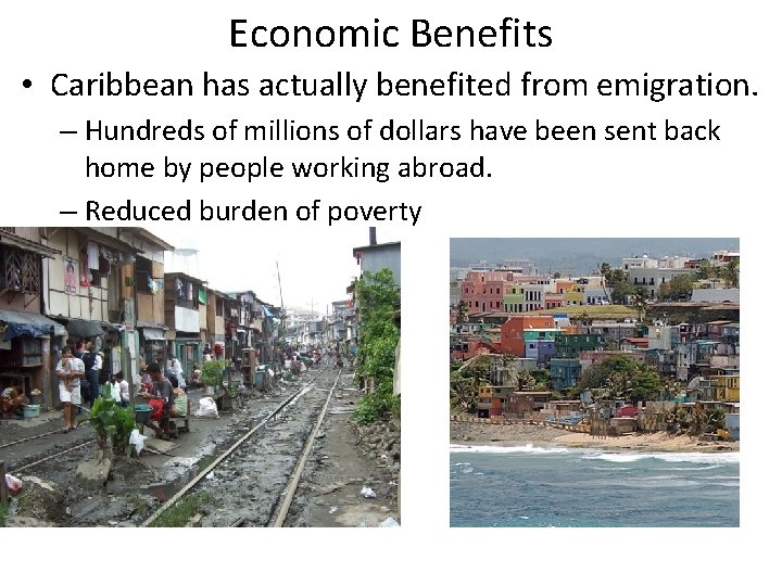 Economic Benefits • Caribbean has actually benefited from emigration. – Hundreds of millions of
