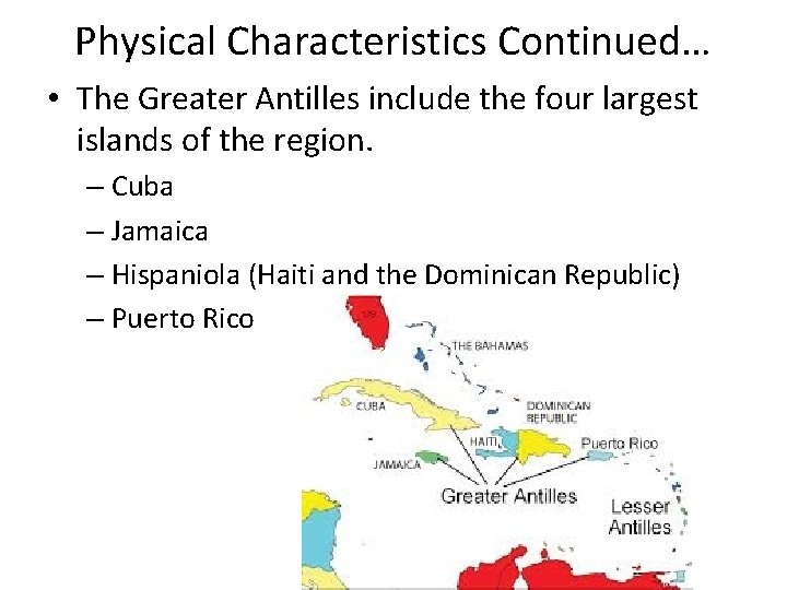 Physical Characteristics Continued… • The Greater Antilles include the four largest islands of the