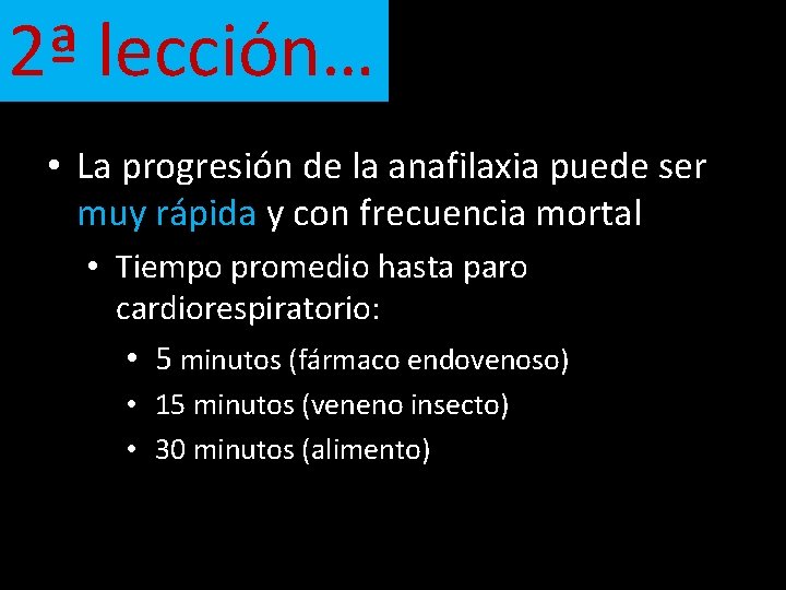 2ª lección… • La progresión de la anafilaxia puede ser muy rápida y con