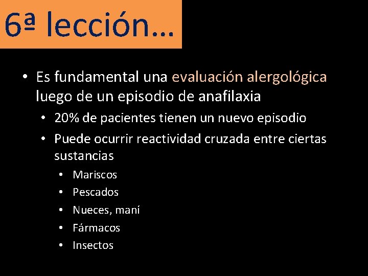 6ª lección… • Es fundamental una evaluación alergológica luego de un episodio de anafilaxia