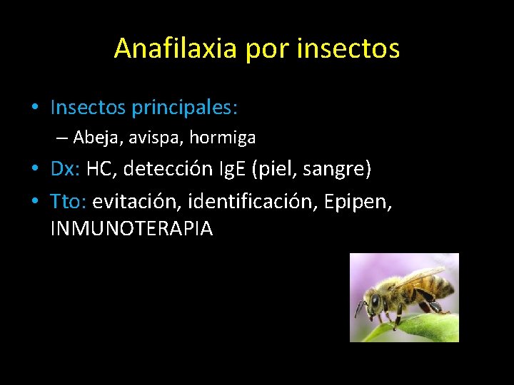 Anafilaxia por insectos • Insectos principales: – Abeja, avispa, hormiga • Dx: HC, detección