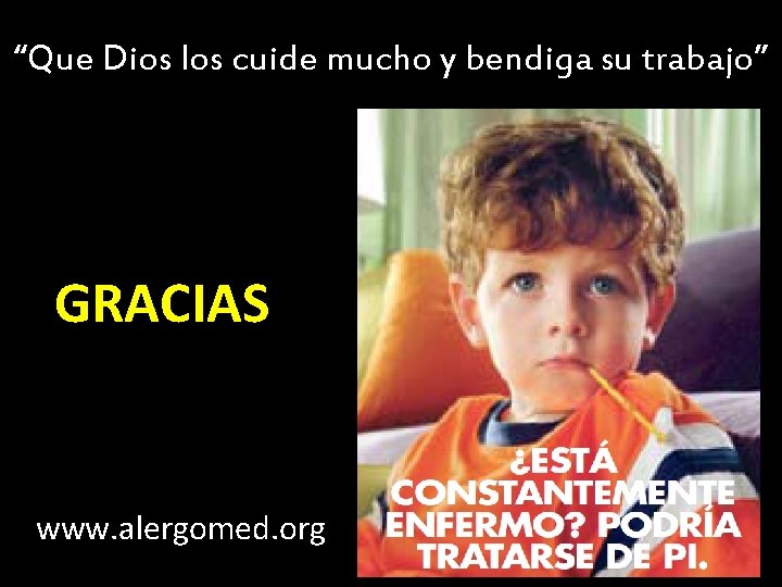“Que Dios los cuide mucho y bendiga su trabajo” GRACIAS www. alergomed. org 