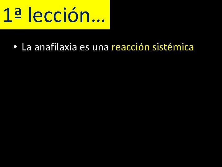 1ª lección… • La anafilaxia es una reacción sistémica 