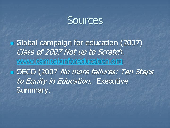Sources n Global campaign for education (2007) n www. campaignforeducation. org OECD (2007 No