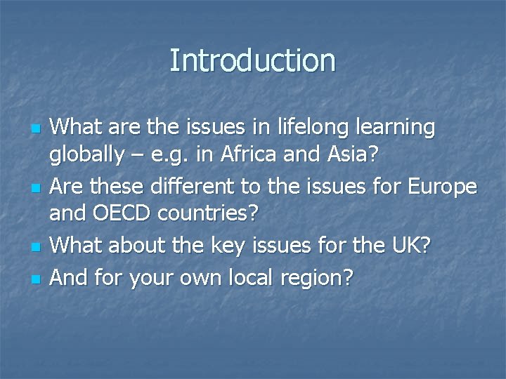 Introduction n n What are the issues in lifelong learning globally – e. g.