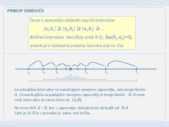 LIMITE IN ZVEZNOST ZVEZNE FUNKCIJE PRINCIP SENDVIČA Če se v zaporedju vloženih zaprtih intervalov