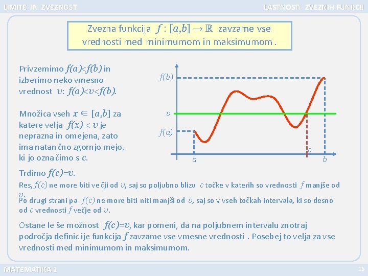 LIMITE IN ZVEZNOST LASTNOSTI ZVEZNIH FUNKCIJ Zvezna funkcija f : [a, b] zavzame vse