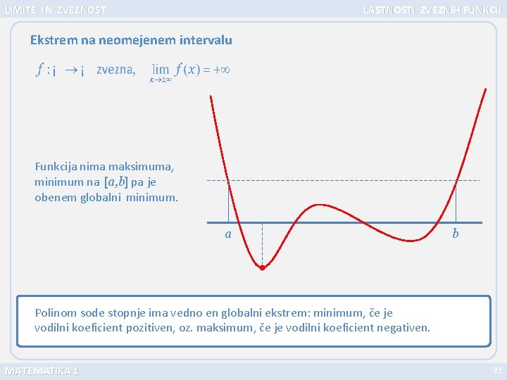 LIMITE IN ZVEZNOST LASTNOSTI ZVEZNIH FUNKCIJ Ekstrem na neomejenem intervalu Funkcija nima maksimuma, minimum