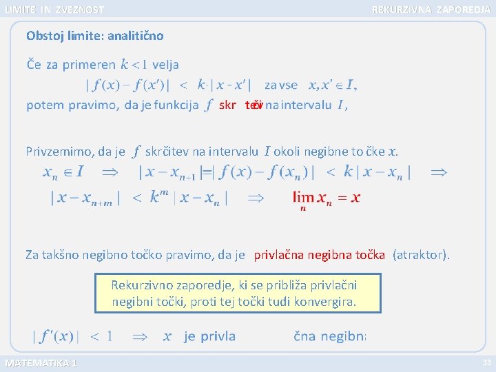 LIMITE IN ZVEZNOST REKURZIVNA ZAPOREDJA Obstoj limite: analitično Privzemimo, da je f skrčitev na