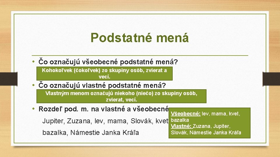 Podstatné mená • Čo označujú všeobecné podstatné mená? Kohokoľvek (čokoľvek) zo skupiny osôb, zvierat