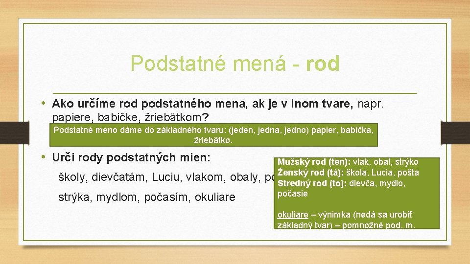 Podstatné mená - rod • Ako určíme rod podstatného mena, ak je v inom