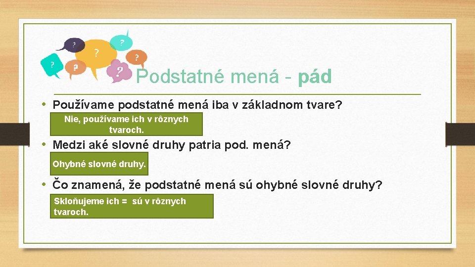 Podstatné mená - pád • Používame podstatné mená iba v základnom tvare? Nie, používame