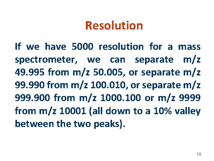 Resolution If we have 5000 resolution for a mass spectrometer, we can separate m/z