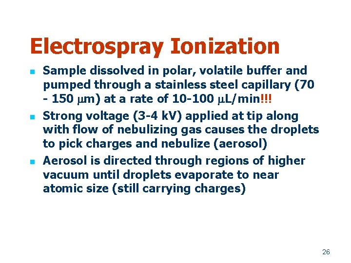 Electrospray Ionization n Sample dissolved in polar, volatile buffer and pumped through a stainless