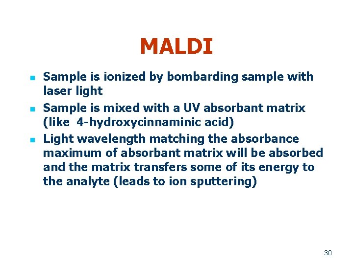 MALDI n n n Sample is ionized by bombarding sample with laser light Sample