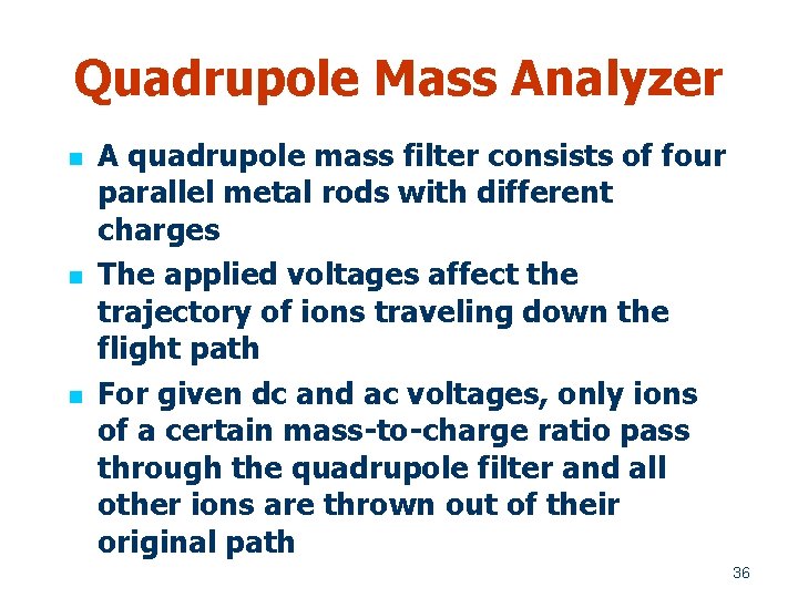 Quadrupole Mass Analyzer n n n A quadrupole mass filter consists of four parallel