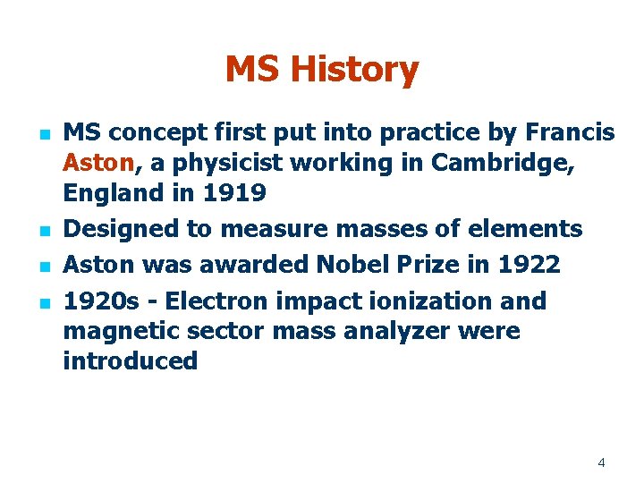 MS History n n MS concept first put into practice by Francis Aston, a